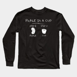 Pickle In A Cup Long Sleeve T-Shirt